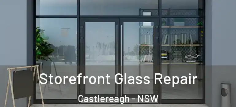  Storefront Glass Repair Castlereagh - NSW