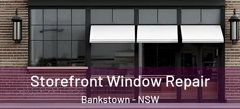 Storefront Window Repair Bankstown - NSW