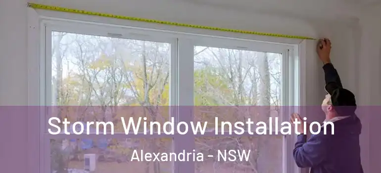 Storm Window Installation Alexandria - NSW