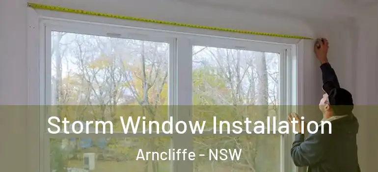 Storm Window Installation Arncliffe - NSW