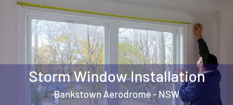Storm Window Installation Bankstown Aerodrome - NSW