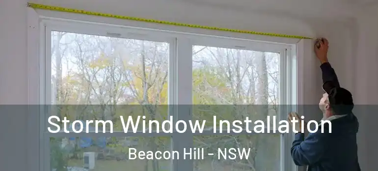  Storm Window Installation Beacon Hill - NSW