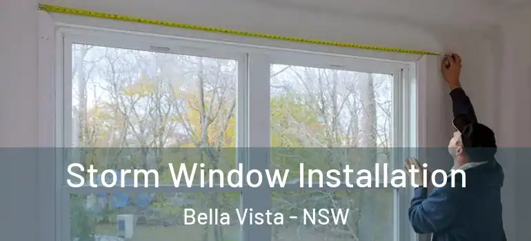 Storm Window Installation Bella Vista - NSW