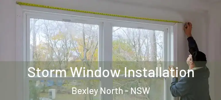 Storm Window Installation Bexley North - NSW