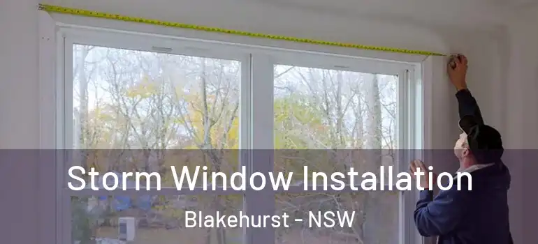 Storm Window Installation Blakehurst - NSW