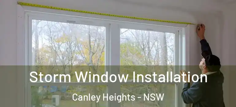 Storm Window Installation Canley Heights - NSW