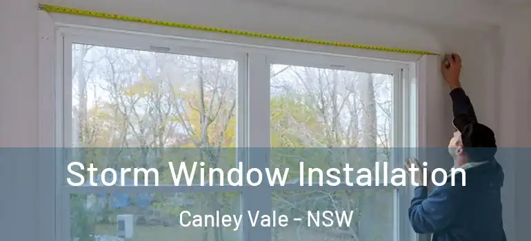 Storm Window Installation Canley Vale - NSW