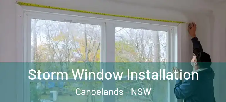 Storm Window Installation Canoelands - NSW