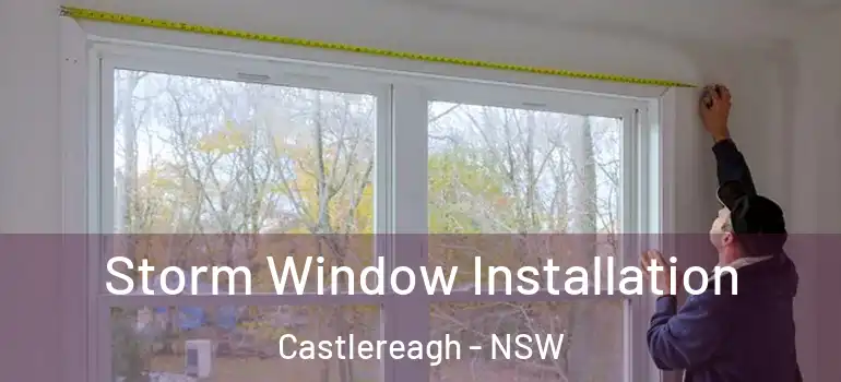 Storm Window Installation Castlereagh - NSW