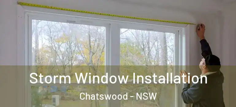 Storm Window Installation Chatswood - NSW