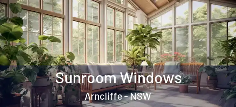 Sunroom Windows Arncliffe - NSW