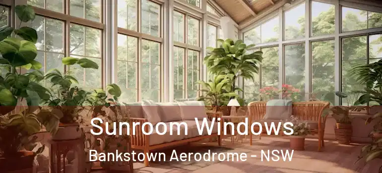 Sunroom Windows Bankstown Aerodrome - NSW
