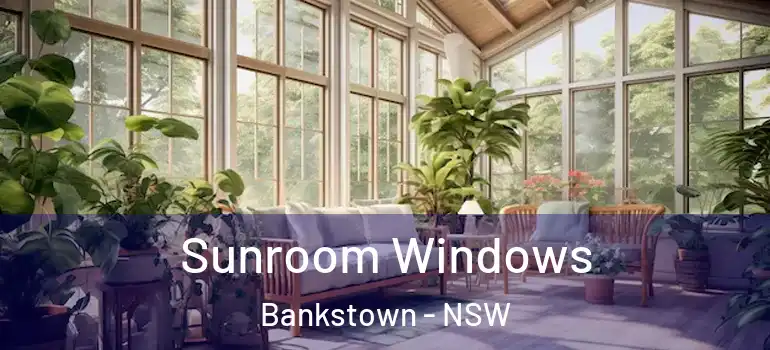  Sunroom Windows Bankstown - NSW