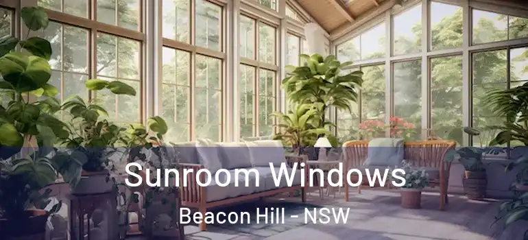  Sunroom Windows Beacon Hill - NSW