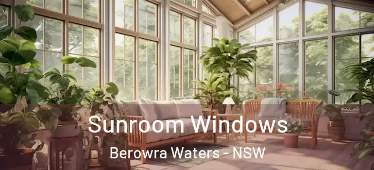 Sunroom Windows Berowra Waters - NSW