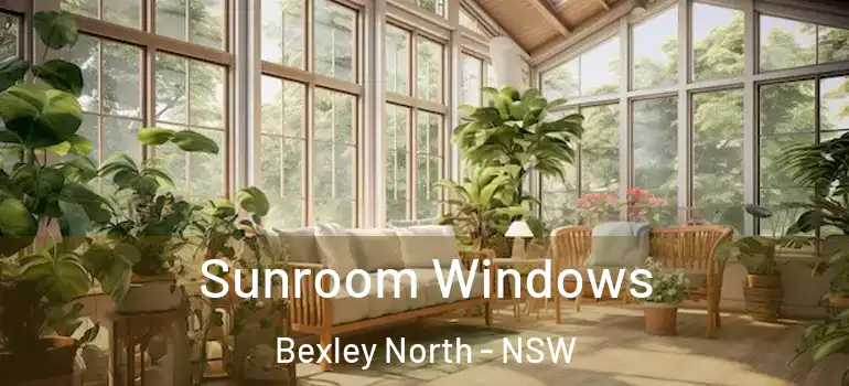 Sunroom Windows Bexley North - NSW