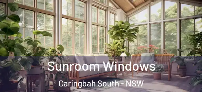  Sunroom Windows Caringbah South - NSW