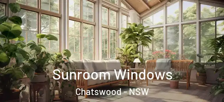 Sunroom Windows Chatswood - NSW