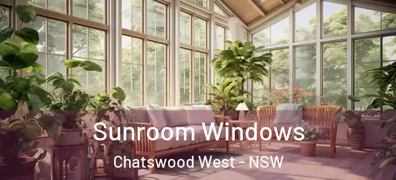  Sunroom Windows Chatswood West - NSW