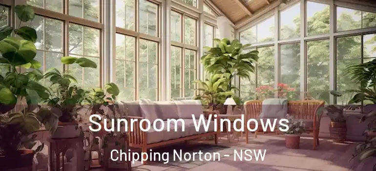 Sunroom Windows Chipping Norton - NSW