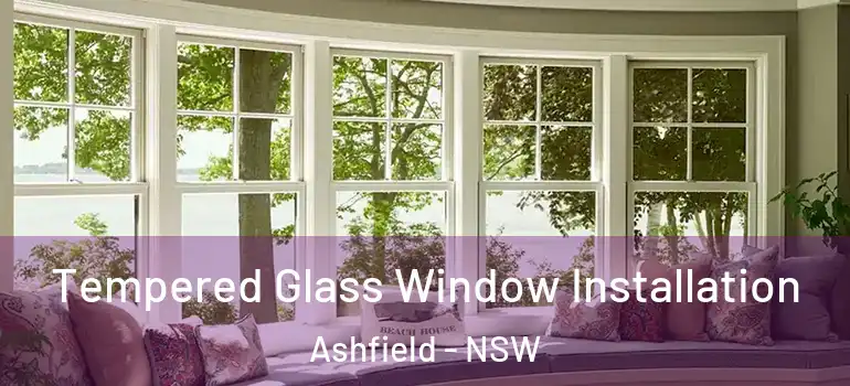 Tempered Glass Window Installation Ashfield - NSW
