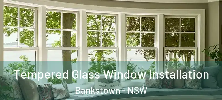 Tempered Glass Window Installation Bankstown - NSW