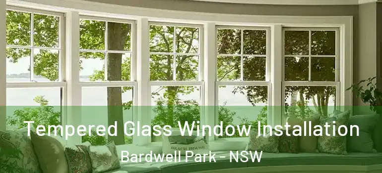  Tempered Glass Window Installation Bardwell Park - NSW