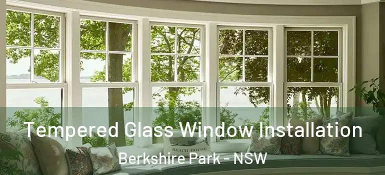 Tempered Glass Window Installation Berkshire Park - NSW
