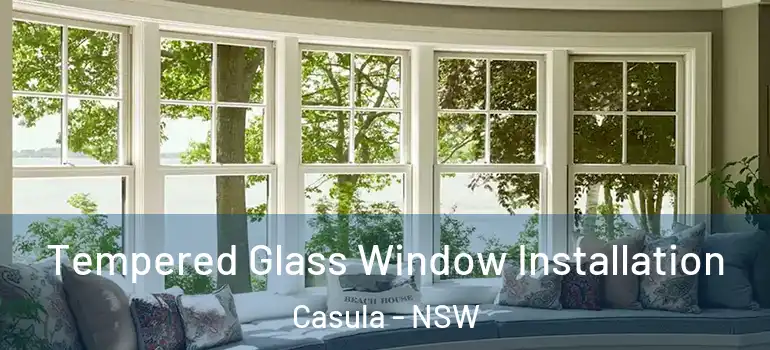 Tempered Glass Window Installation Casula - NSW