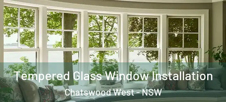 Tempered Glass Window Installation Chatswood West - NSW