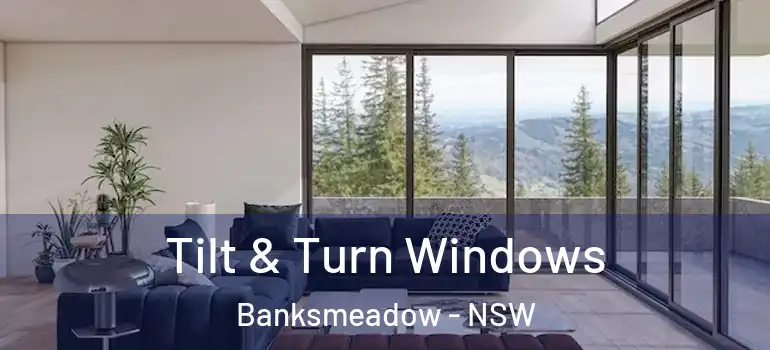 Tilt & Turn Windows Banksmeadow - NSW