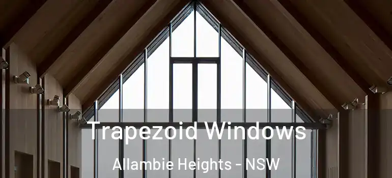  Trapezoid Windows Allambie Heights - NSW