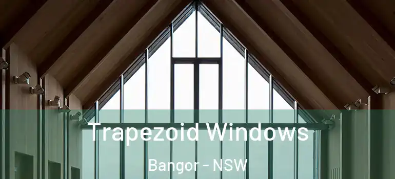Trapezoid Windows Bangor - NSW
