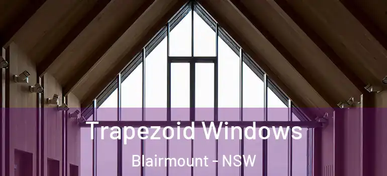Trapezoid Windows Blairmount - NSW