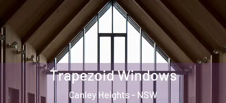 Trapezoid Windows Canley Heights - NSW