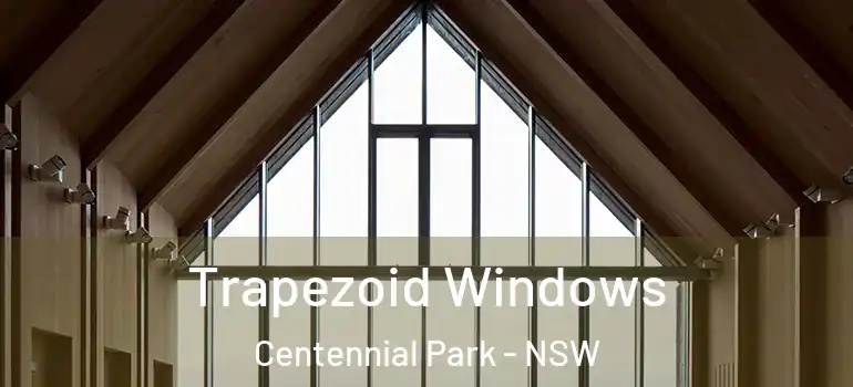 Trapezoid Windows Centennial Park - NSW