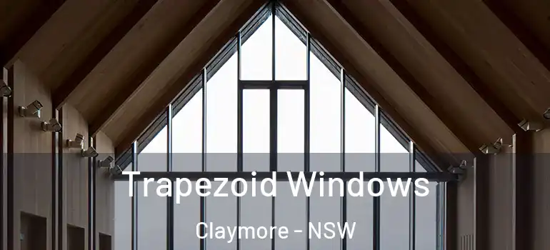 Trapezoid Windows Claymore - NSW