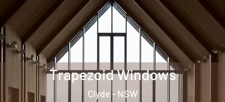Trapezoid Windows Clyde - NSW
