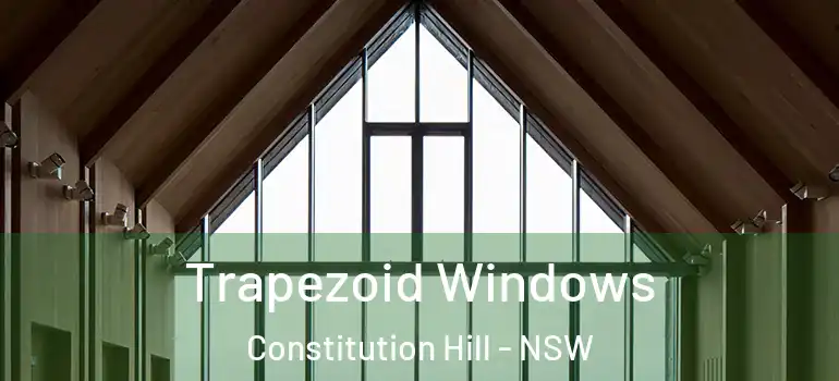 Trapezoid Windows Constitution Hill - NSW