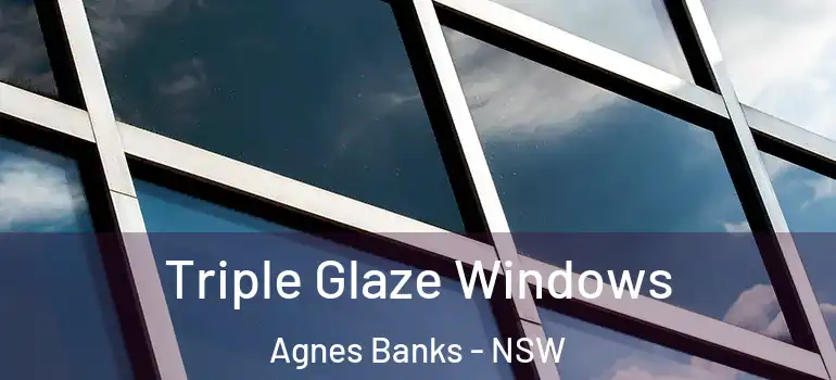 Triple Glaze Windows Agnes Banks - NSW