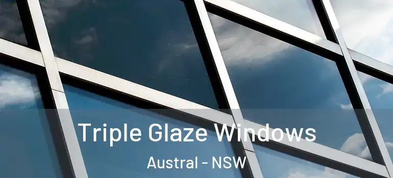 Triple Glaze Windows Austral - NSW