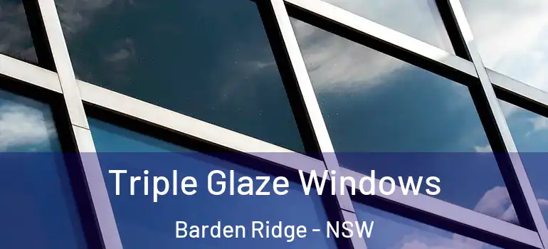 Triple Glaze Windows Barden Ridge - NSW