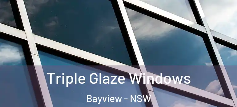 Triple Glaze Windows Bayview - NSW