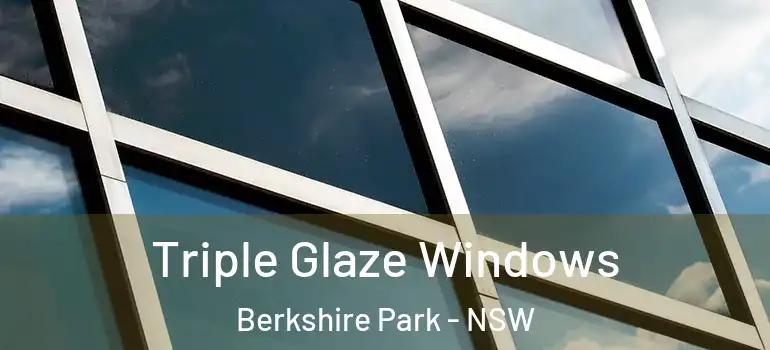 Triple Glaze Windows Berkshire Park - NSW
