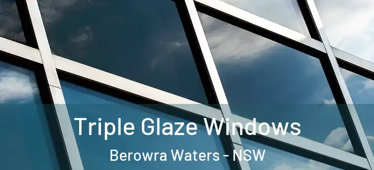 Triple Glaze Windows Berowra Waters - NSW