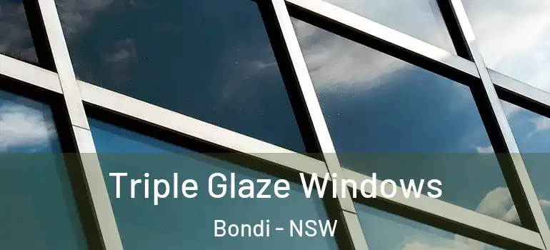 Triple Glaze Windows Bondi - NSW