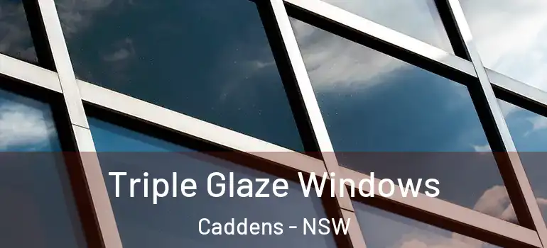 Triple Glaze Windows Caddens - NSW