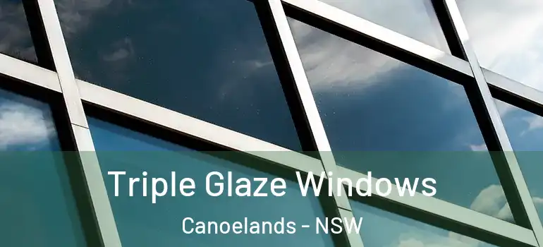 Triple Glaze Windows Canoelands - NSW