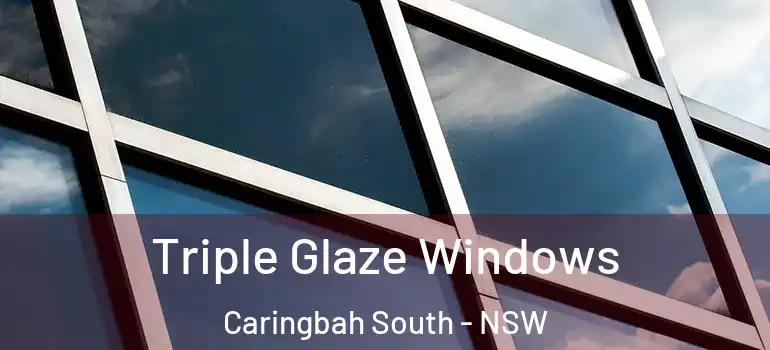  Triple Glaze Windows Caringbah South - NSW
