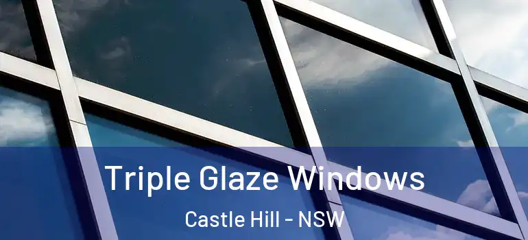  Triple Glaze Windows Castle Hill - NSW